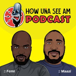 How Una See Am Podcast