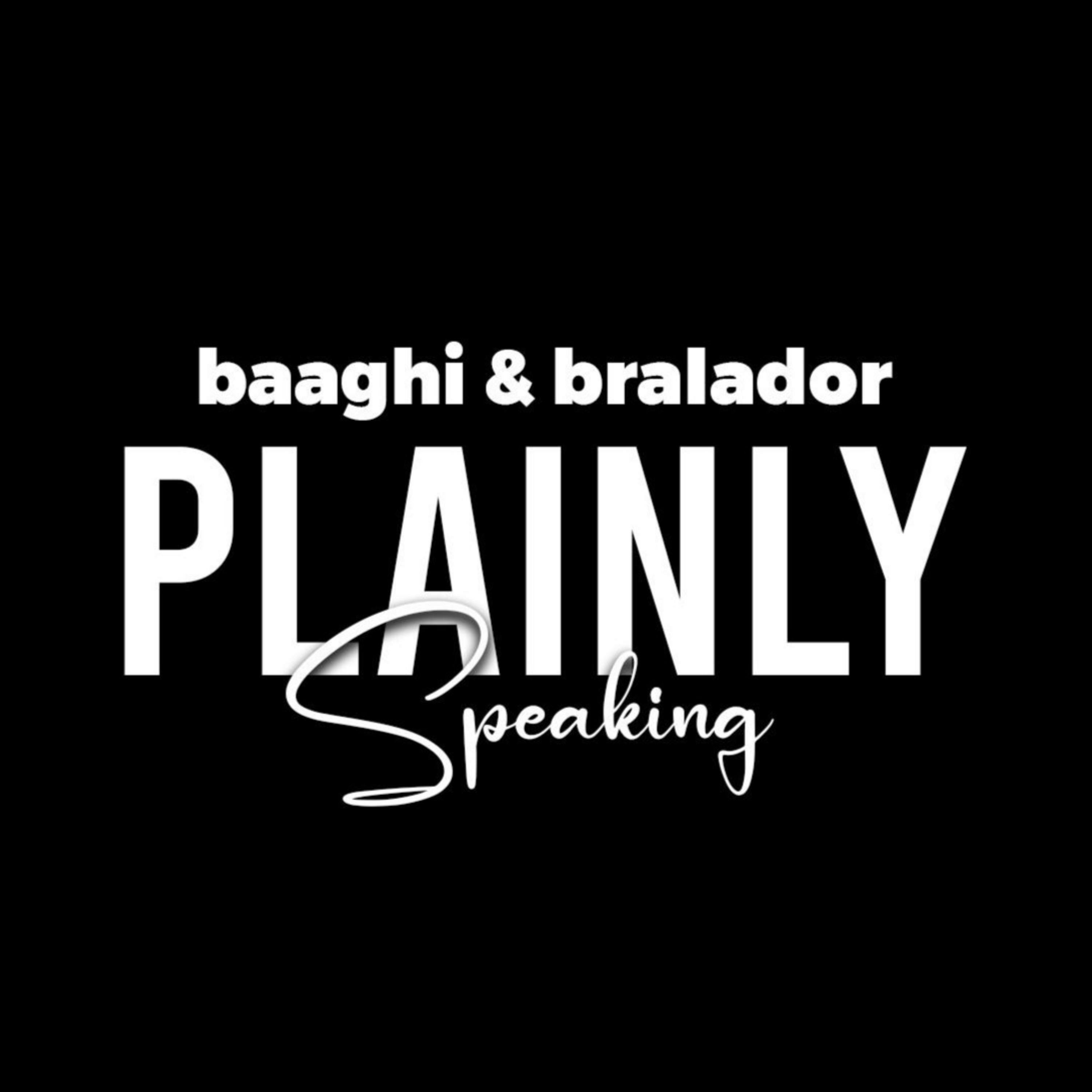 Plainly Speaking with Baaghi & Bralador